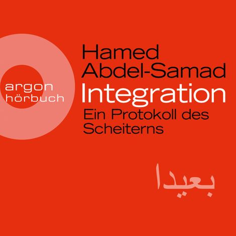 Hörbüch “Integration - Ein Protokoll des Scheiterns (Ungekürzte Lesung) – Hamed Abdel-Samad”