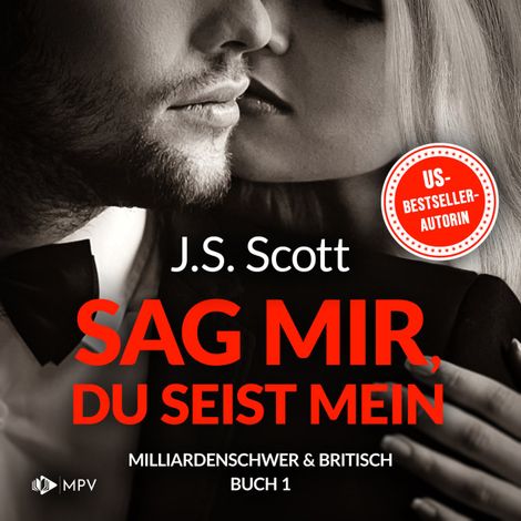Hörbüch “Sag mir, du seist mein - Milliardenschwer und britisch, Band 1 (ungekürzt) – J.S. Scott”