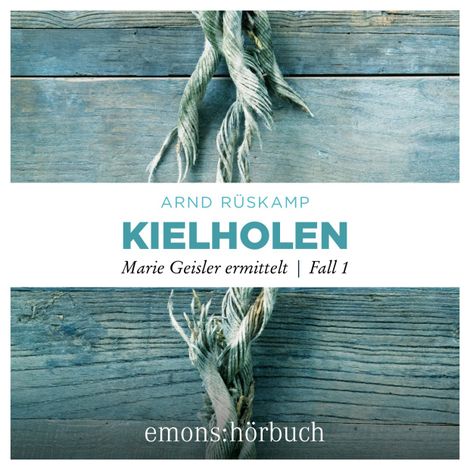 Hörbüch “Kielholen - Marie Geisler ermittelt, Fall 1 (Ungekürzt) – Arnd Rüskamp”