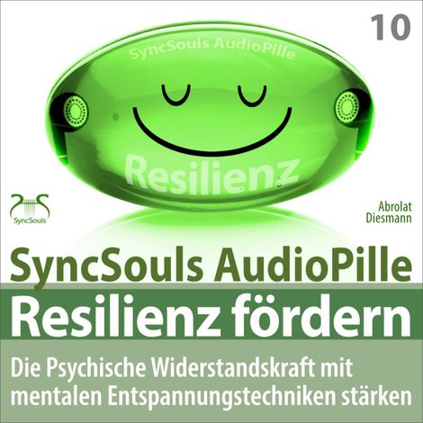 Hörbüch “Resilienz fördern - Die psychische Widerstandskraft mit mentalen Entspannungstechniken stärken (SyncSouls AudioPille) – Franziska Diesmann, Torsten Abrolat”