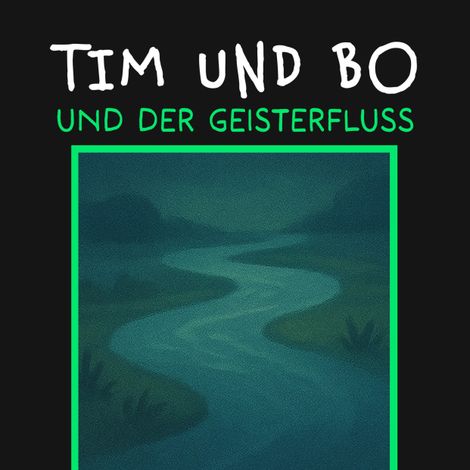 Hörbüch “Und der Geisterfluss - Tim und Bo, Band 11 (ungekürzt) – Burkhard Hanke”