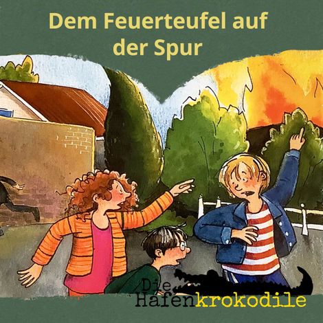 Hörbüch “Dem Feuerteufel auf der Spur - Die Hafenkrokodile, Folge 5 (Ungekürzt) – Ursel Scheffler”