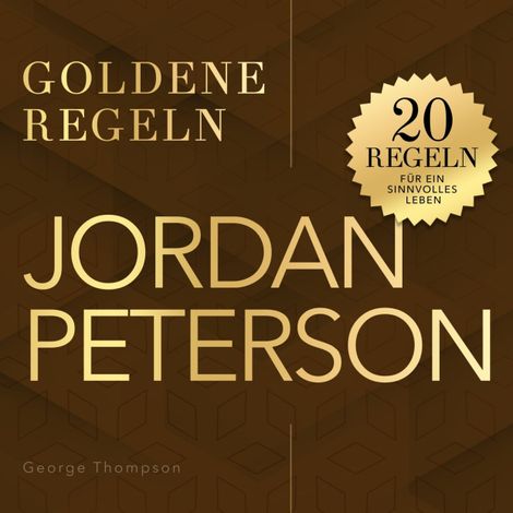 Hörbüch “Goldene Regeln - Jordan Peterson - Goldene Regeln - 20 Regeln für ein sinnvolles Leben (Ungekürzt) – George Thompson”