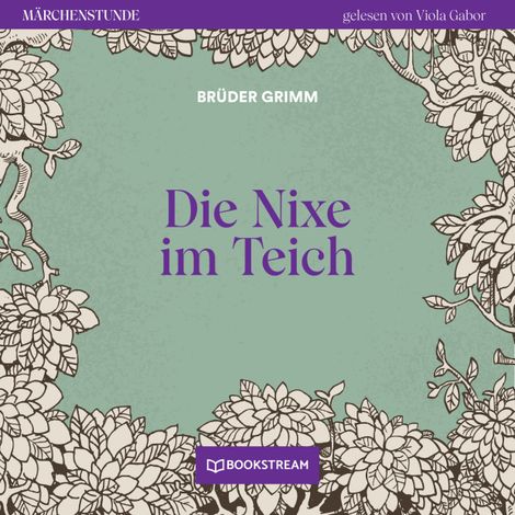 Hörbüch “Die Nixe im Teich - Märchenstunde, Folge 137 (Ungekürzt) – Brüder Grimm”