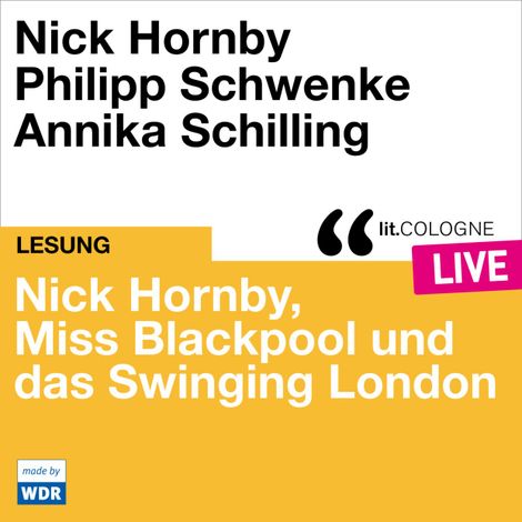 Hörbüch “Nick Hornby, Miss Blackpool und das Swinging London - lit.COLOGNE live (ungekürzt) – Nick Hornby”