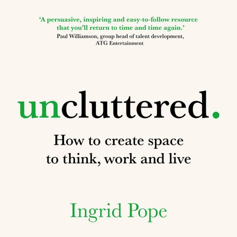 Hörbüch “Uncluttered - How to create space to think, work and live (Unabridged) – Ingrid Pope”