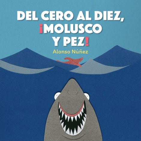 Hörbüch “Del cero al diez, ¡molusco y pez! – Alonso Núñez”