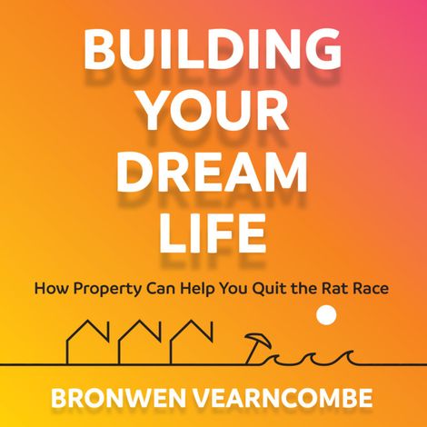 Hörbüch “Building Your Dream Life (Abridged) – Bronwen Vearncombe”