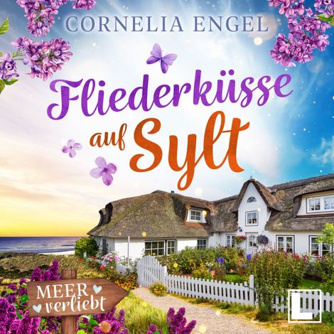 Hörbüch “Fliederküsse auf Sylt - Meerverliebt, Band 8 (ungekürzt) – Cornelia Engel”