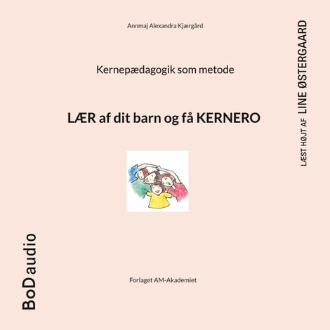 Hörbüch “Kernepædagogik som metode (uforkortet) – Annmaj Alexandra Kjærgård”