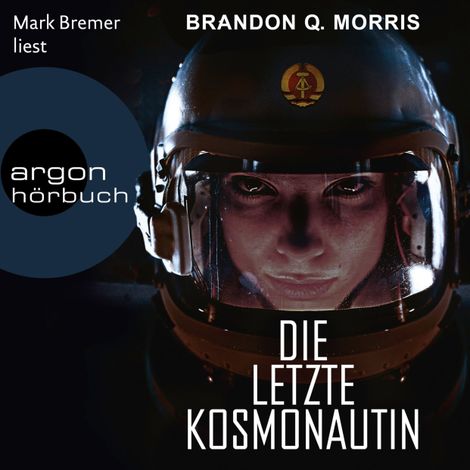 Hörbüch “Die letzte Kosmonautin (Ungekürzte Lesung) – Brandon Q. Morris”