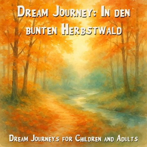 Hörbüch “Dream Journeys for Children and Adults, Dream Journey: Into the Colorful Autumn Forest (Unabridged) – Claudia Schröder”