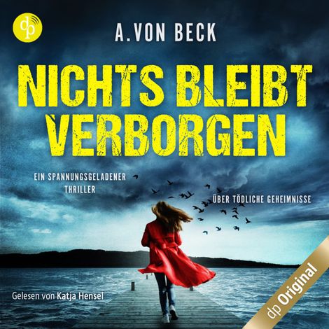 Hörbüch “Nichts bleibt verborgen - Ein spannungsgeladener Thriller über tödliche Geheimnisse (Ungekürzt) – A. von Beck”