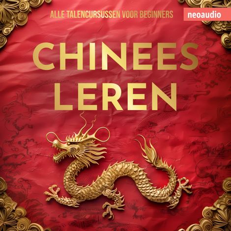 Hörbüch “Taalcursussen voor beginners, Chinees leren (Ongesneden) – NeoAudio”