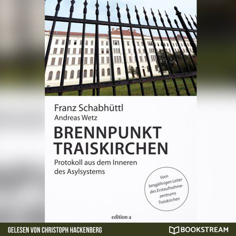 Hörbüch “Brennpunkt Traiskirchen - Protokoll aus dem Inneren des Asylsystems (Ungekürzt) – Andreas Wetz, Franz Schabhüttl”