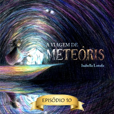 Hörbüch “Flores para Ellen - A viagem de Meteóris, Episódio 10 (Abreviado) – Isabella Lotufo”