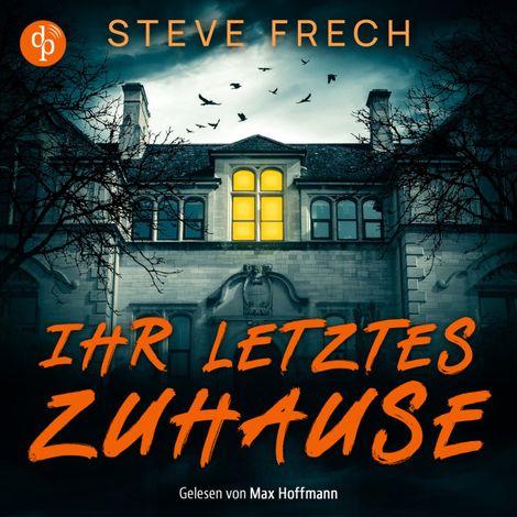 Hörbüch “Ihr letztes Zuhause | Ein düsteres Mystery Thriller Hörbuch (Ungekürzt) – Steve Frech”