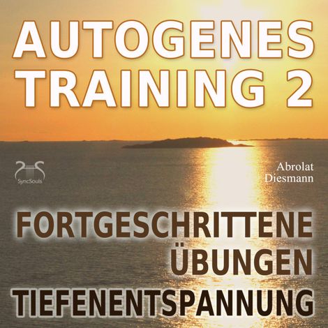 Hörbüch “Autogenes Training 2 - Fortgeschrittene Übungen der konzentrativen Selbstentspannung - Tiefenentspannung für Körper und Geist – Franziska Diesmann, Torsten Abrolat”