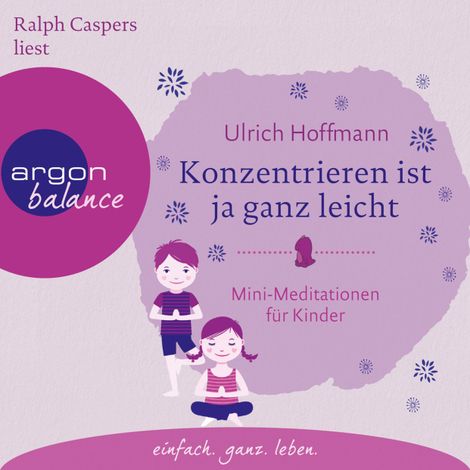 Hörbüch “Konzentrieren ist ja ganz leicht - Mini-Meditationen für Kinder (Autorisierte Lesefassung mit Musik) – Ulrich Hoffmann”
