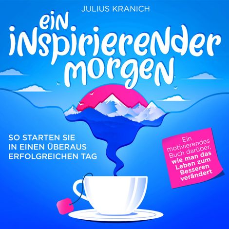 Hörbüch “Ein inspirierender Morgen - So starten Sie in einen überaus erfolgreichen Tag (Ungekürzt) – Julius Kranich”