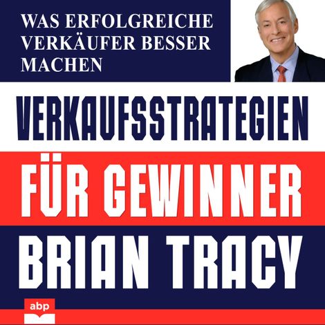 Hörbüch “Verkaufsstrategien für Gewinner - Was erfolgreiche Verkäufer besser machen (Ungekürzt) – Brian Tracy”