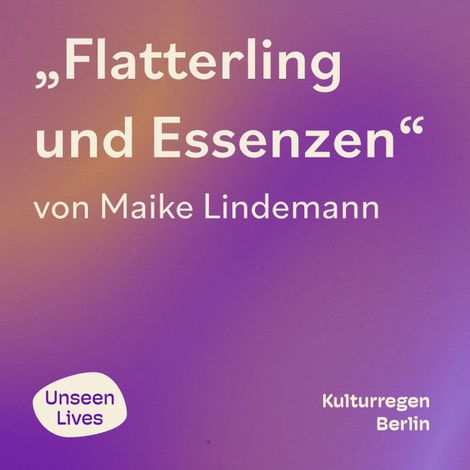 Hörbüch “Unseen Lives, Flatterling und Essenzen (ungekuerzt) – Maike Lindemann”