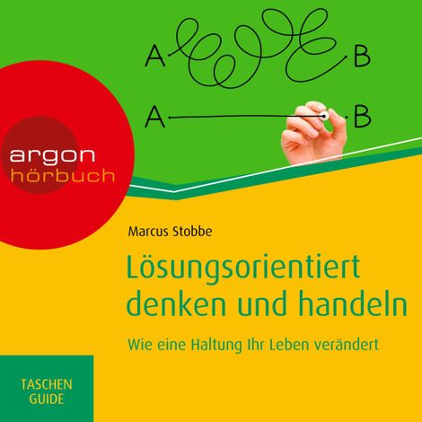 Hörbüch “Lösungsorientiert denken und handeln: Wie eine Haltung Ihr Leben verändert - Haufe TaschenGuide (Ungekürzte Lesung) – Marcus Stobbe”