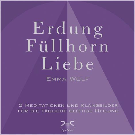 Hörbüch “Erdung - Füllhorn - Liebe: 3 Meditationen und Klangbilder für die tägliche geistige Heilung - mit Naturklängen und Entspannungsmusik 432 Hz (Ungekürzt) – Torsten Abrolat, Emma Wolf”
