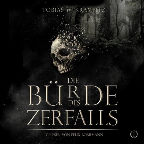 Hörbüch “Die Bürde des Zerfalls: Band 1 - Die Ghulwald-Chroniken, Band 1 (ungekürzt) – Tobias W. Krampitz”