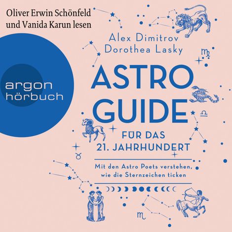 Hörbüch “Astro-Guide für das 21. Jahrhundert - Mit den Astro Poets verstehen, wie die Sternzeichen ticken (Ungekürzte Lesung) – Dorothea Lasky, Alex Dimitrov”