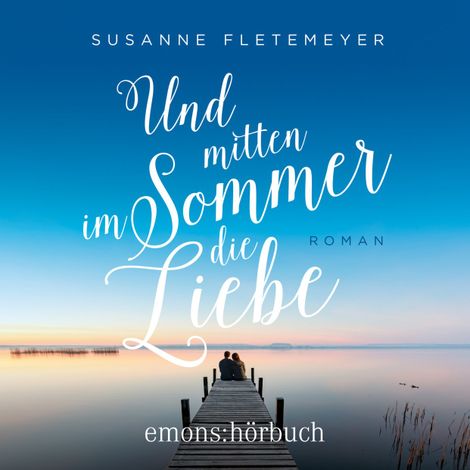 Hörbüch “Und mitten im Sommer die Liebe (Ungekürzt) – Susanne Fletemeyer”