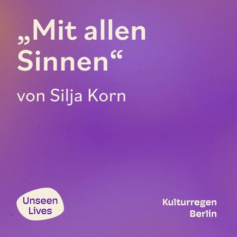 Hörbüch “Unseen Lives, Mit allen Sinnen (ungekuerzt) – Silja Korn”