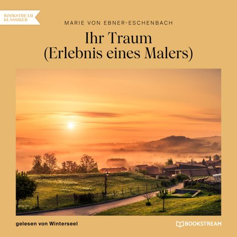 Hörbüch “Ihr Traum - Erlebnis eines Malers (Ungekürzt) – Marie von Ebner-Eschenbach”