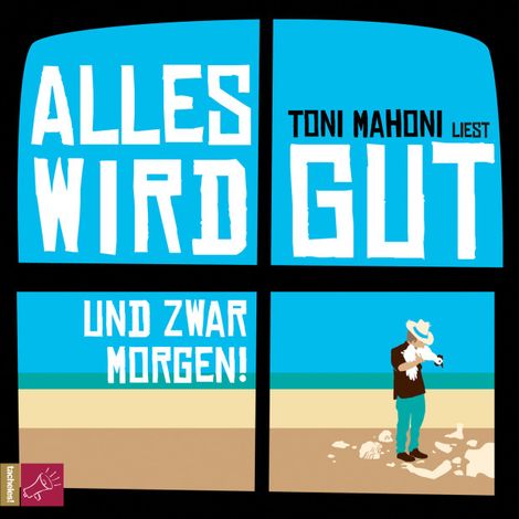 Hörbüch “Alles wird gut, und zwar morgen! – Toni Mahoni”