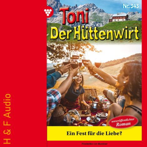 Hörbüch “Ein Fest für die Liebe? - Toni der Hüttenwirt, Band 343 (ungekürzt) – Friederike von Buchner”