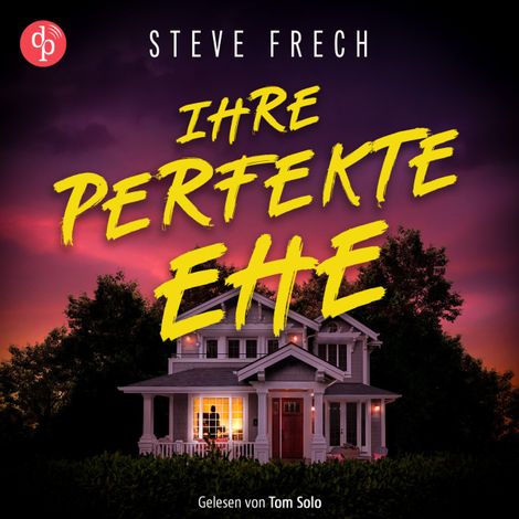 Hörbüch “Ihre perfekte Ehe | Thriller Hörbuch - Wie weit würdest du gehen, um deine Familie zu beschützen? (Ungekürzt) – Steve Frech”