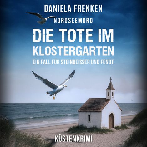 Hörbüch “Die Tote im Klostergarten - Steinbeisser und Fendt - Steinbeisser und Fendt ermitteln, Band 9 (ungekürzt) – Daniela Frenken”