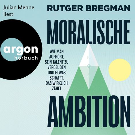 Hörbüch “Moralische Ambition - Wie man aufhört, sein Talent zu vergeuden und etwas schafft, das wirklich zählt (Ungekürzte Lesung) – Rutger Bregman”