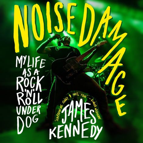 Hörbüch “Noise Damage - My life as a rock n roll underdog (Unabridged) – James Kennedy”
