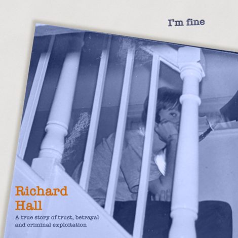 Hörbüch “I'm Fine - A true Story of trust, betrayal and criminal exploitation. (unabridged) – Richard Hall”