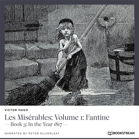 Hörbüch “Les Misérables: Volume 1: Fantine - Book 3: In the Year 1817 (Unabridged) – Victor Hugo”