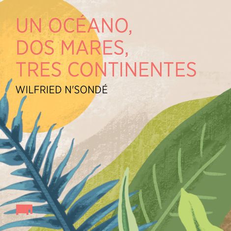 Hörbüch “Un océano, dos mares, tres continentes – Wilfried N'Sondé”