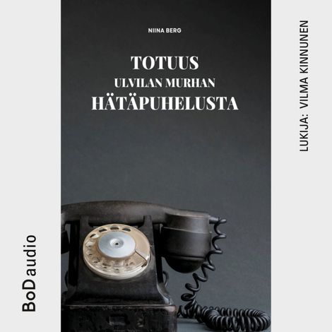 Hörbüch “Totuus Ulvilan murhan hätäpuhelusta (lyhentämätön) – Niina Berg”
