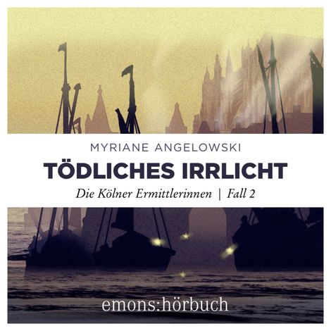 Hörbüch “Tödliches Irrlicht - Die Kölner Ermittlerinnen, Fall 2 (Ungekürzt) – Myriane Angelowski”