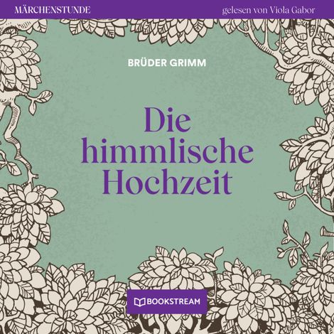 Hörbüch “Die himmlische Hochzeit - Märchenstunde, Folge 127 (Ungekürzt) – Brüder Grimm”