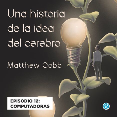 Hörbüch “Computadoras - Una historia de la idea del cerebro, Episodio 12 – Matthew Cobb”