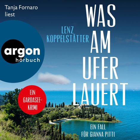Hörbüch “Was am Ufer lauert - Ein Fall für Gianna Pitti - Ermittlungen am Gardasee, Band 2 (Ungekürzte Lesung) – Lenz Koppelstätter”