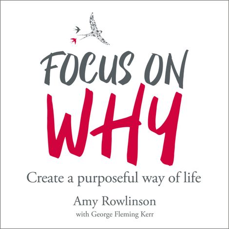 Hörbüch “Focus on Why - Create a purposeful way of life (unabridged) – Amy Rowlinson”