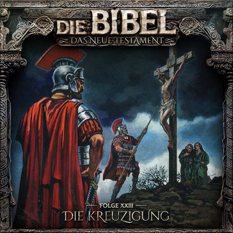 Hörbüch “Die Bibel, Neues Testament, Folge 23: Die Kreuzigung – Aikaterini Maria Schlösser”