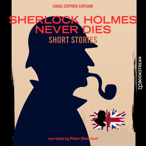 Hörbüch “Sherlock Holmes Never Dies - Short Stories (Unabridged) – Sir Arthur Conan Doyle, Craig Stephen Copland”